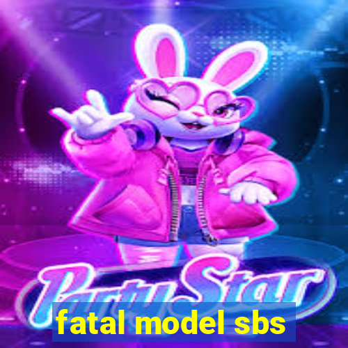 fatal model sbs